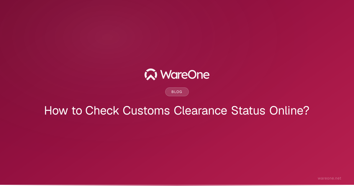 How to Check Customs Clearance Status Online? | WareOne